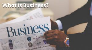 What Is Business? Which means Definitions Features Of Business