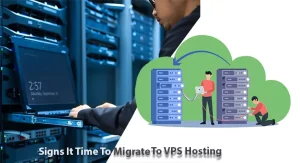 Signs It Time To Migrate To VPS Hosting